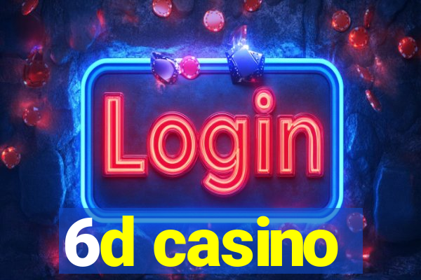 6d casino